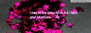Crazy Bitch Facebook Cover Photo Quotes