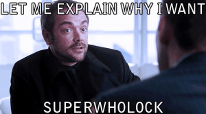 Now you must go watch Supernatural, Sherlock, and Doctor Who.
