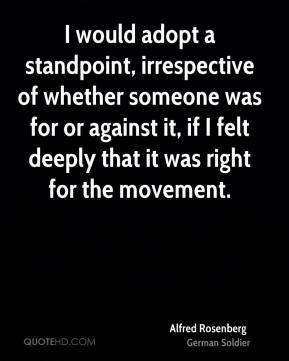 would adopt a standpoint, irrespective of whether someone was for or ...