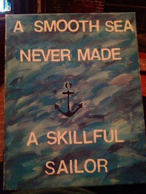 smooth sea never made a skillful sailor