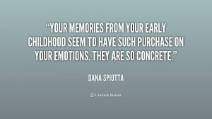 Your memories from your early childhood seem to have such purchase on ...