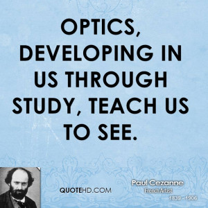 Optics, developing in us through study, teach us to see.