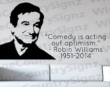 Robin Williams Memorial Quote Comed y is acting out Optimism RIP ...