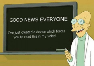 Futurama Professor Hubert J. Farnsworth good news everyone i have just ...