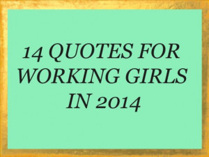 14 Quotes for Working Girls in 2014 - That Working Girl