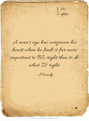 man's ego has outgrown his heart when he finds it far more important ...