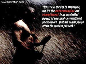 is the key to motivation, but it's the determination and commitment ...