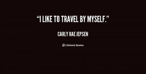 quote-Carly-Rae-Jepsen-i-like-to-travel-by-myself-132005_3.png