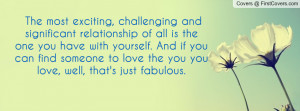 The most exciting, challenging and significant relationship of all is ...