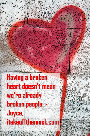 Having a broken heart doesnt mean were already broken people QUOTE.