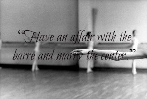 Have An Affair With The Barre And Marry The Center”