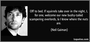 bed. If squirrels take over in the night, I, for one, welcome our new ...
