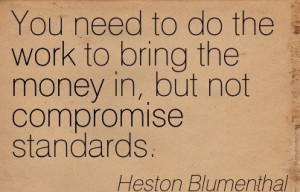 ... To Do The Work To Bring The Money In, But Not Compromise Standards