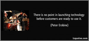 There is no point in launching technology before customers are ready ...