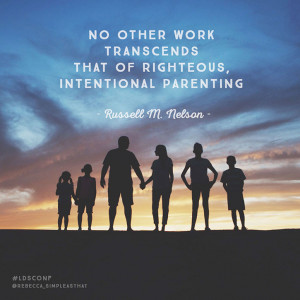 No other work transcends that of righteous, intentional parenting ...