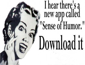 hear theres a new app called sense of humor