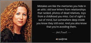 Mistakes are like the memories you hide in an attic: old love letters ...