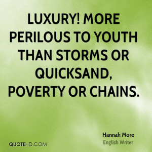 Luxury! more perilous to youth than storms or quicksand, poverty or ...