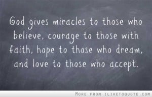 God gives miracles to those who believe, courage to those with faith ...