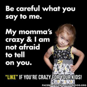 Momma's Crazy ;-)