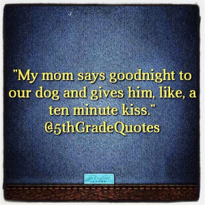 5th Grade Quotes #mom #dog #goodnight #kiss