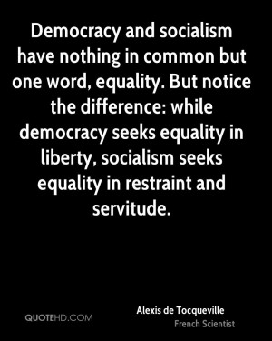 Democracy and socialism have nothing in common but one word, equality ...