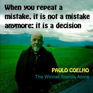 When you repeat a mistake, it is not a mistake anymore: it is a ...