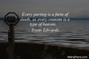 ... parting is a form of death, as every reunion is a type of heaven