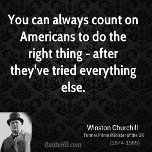 You can always count on Americans to do the right thing - after they ...