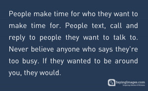 People make time for who they want to make time for