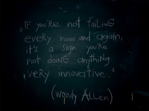 Woody Allen Quote: If you’re not failing every now and then it’s a ...