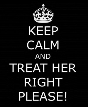 Treat your woman right!