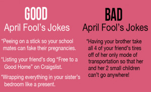 Here are some examples of good and bad April Fool’s day jokes..
