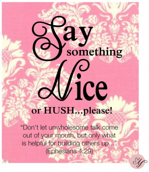 ... , Inspiration Quotes, Nice Quotes, If You Cant Say Something Nice