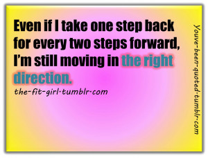 Even if I take one step back for every two steps forward, I’m still ...