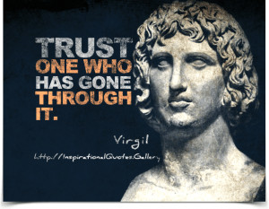 Trust one who has gone through it. Quote by...
