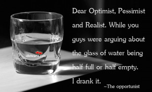 Dear Optimist, Pessimist And Realist. While You Guys Were ...