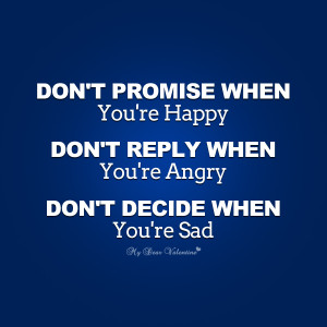 Inspirational Quotes - Don't promise when you're happy