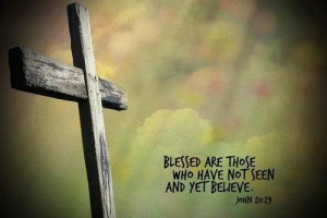 Blessed are those who Have not seen and yet Believe - Christian Quote