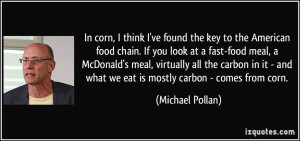 found the key to the American food chain. If you look at a fast-food ...