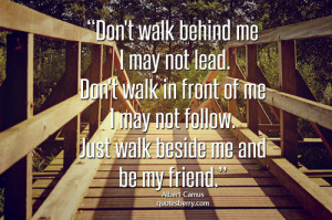 Don’t walk behind me; I may not lead. Don’t walk... - Quotes Berry ...