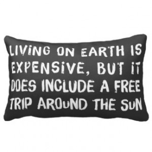 Hipster Quote Living on Earth is Expensive Throw Pillow