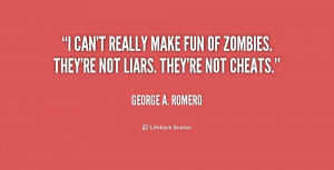 quote-George-A.-Romero-i-cant-really-make-fun-of-zombies-210531_1.png