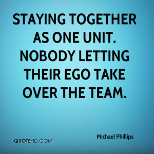 ... together as one unit. Nobody letting their ego take over the team