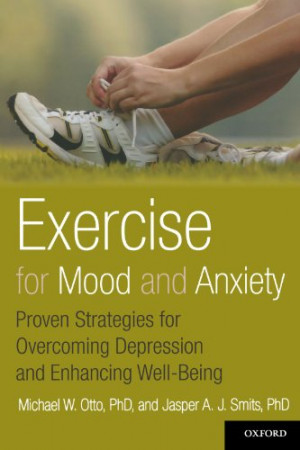 Exercise for Mood and Anxiety: Proven Strategies for Overcoming ...