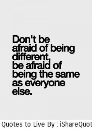 don t be afraid of being different be afraid of being the see