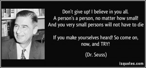 believe in you all. A person's a person, no matter how small! And you ...