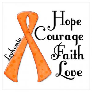 ... > Wall Art > Posters > Hope Courage Faith Love LEUKEMIA Poster
