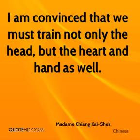 am convinced that we must train not only the head, but the heart and ...