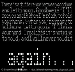 Not Ready To Let Go Quotes Tumblr ~ There's a difference between ...